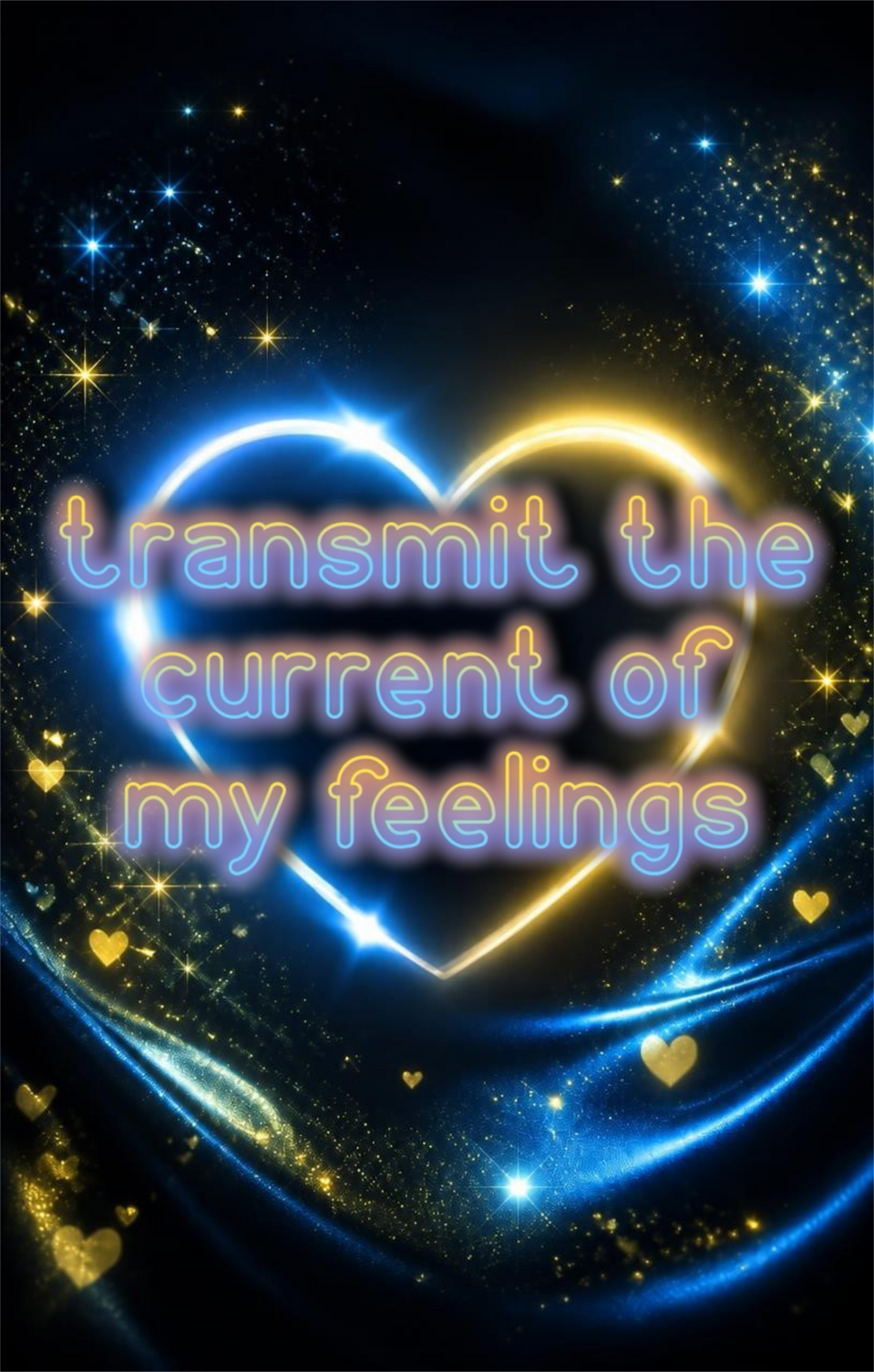transmit the current of my feelings